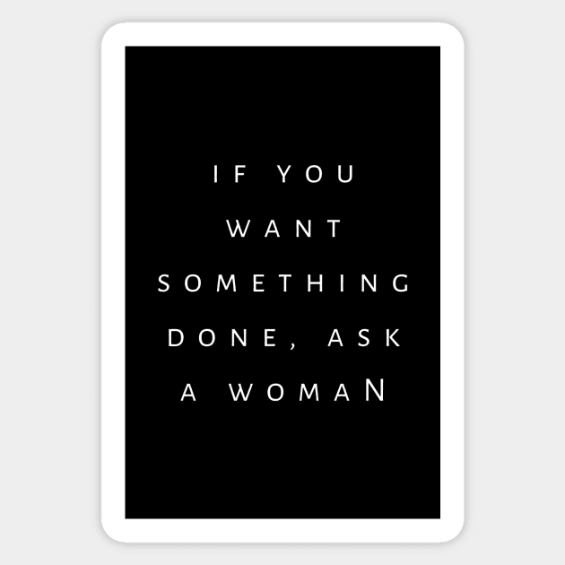 If You Want Something Done Ask A Woman Sticker by tiokvadrat